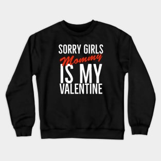 Sorry girls mommy is my valentine Crewneck Sweatshirt